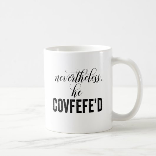 Dennoch tweetet er Covfefe'd COVFEFE Kaffeetasse (Rechts)