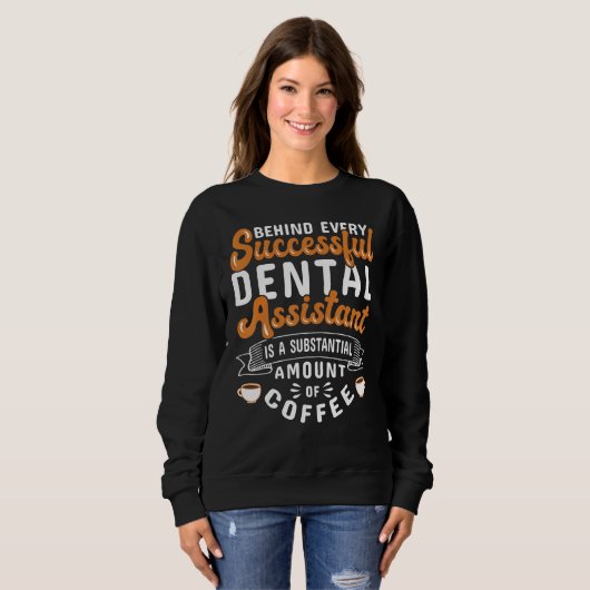Dental Assistant Coffee Dentistry Sweatshirt (Vorne ganz)