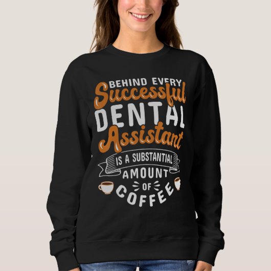 Dental Assistant Coffee Dentistry Sweatshirt (Vorderseite)