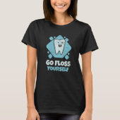 Dental Assistant Student Hygienist Go Floss Yourse T-Shirt (Vorderseite)