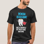 dental assitant like a dentist but much more aweso T-Shirt (Vorderseite)