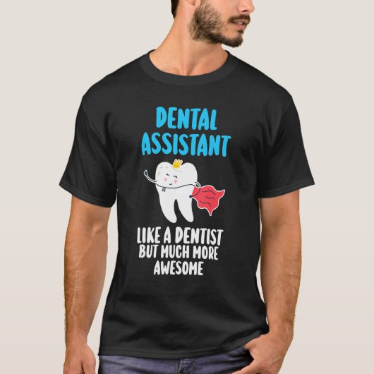 dental assitant like a dentist but much more aweso T-Shirt (Vorderseite)