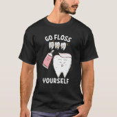 Dental Floss Design For Men Women Go Floss Yoursel T-Shirt (Vorderseite)