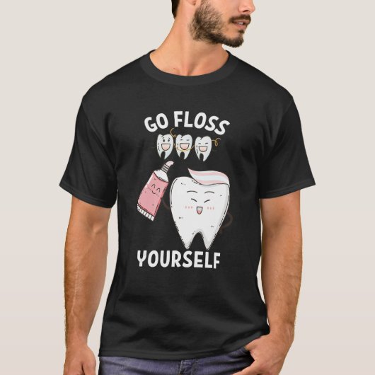 Dental Floss Design For Men Women Go Floss Yoursel T-Shirt (Vorderseite)
