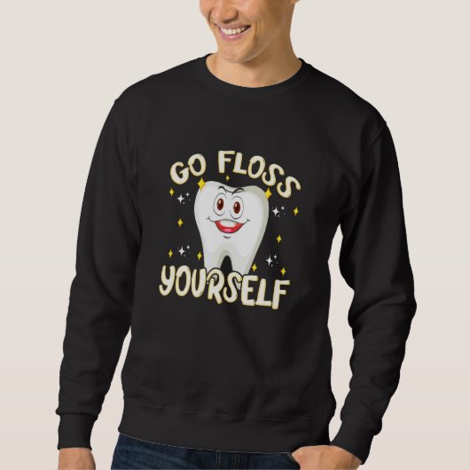 Dental Floss Go Floss Yourself Teeth Orthodontists Sweatshirt (Vorderseite)