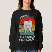 Dental For Dentist Dad Cool Hygienist Sweatshirt (Vorderseite)