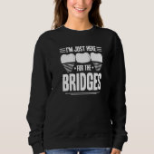 Dental Lab I'm Just Here For The Bridges Orthodont Sweatshirt (Vorderseite)