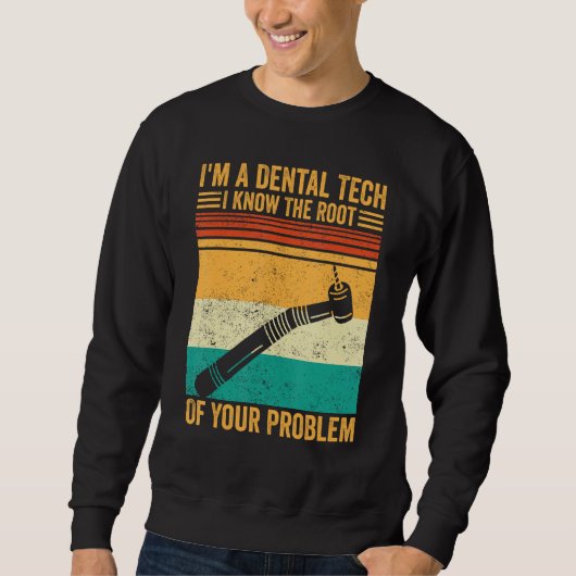 Dental Lab Tech Dentistry Assistant The Root Of Yo Sweatshirt (Vorderseite)
