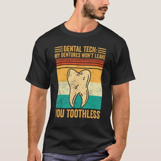 Dental Lab Tech Dentistry Dentures Won t Leave You T-Shirt (Vorderseite)
