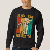 Dental Lab Tech Technician Assistant Be Nice Have  Sweatshirt (Vorderseite)