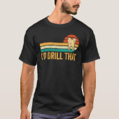 Dental Lab Tech Technician Assistant I d Drill Tha T-Shirt (Vorderseite)