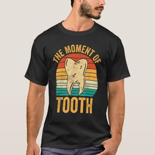 Dental Lab Tech Technician Assistant Moment Of Too T-Shirt (Vorderseite)