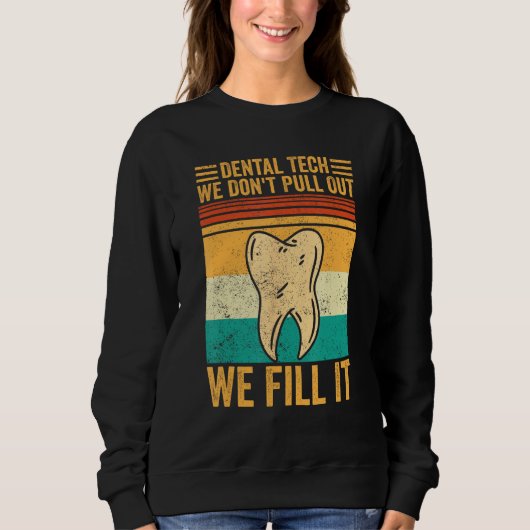 Dental Lab Tech Technician Don t Pull Out We Fill  Sweatshirt (Vorderseite)