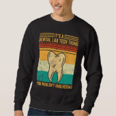 Dental Lab Tech Understand Technician Technician Sweatshirt (Vorderseite)