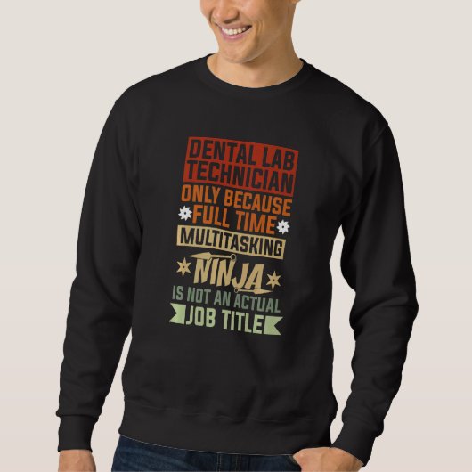 Dental Lab Technician Because Full Time Multitaski Sweatshirt (Vorderseite)