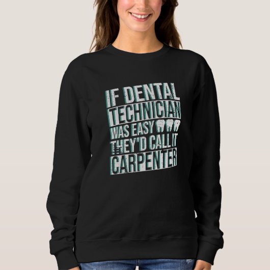 Dental Technician And Dental Lab Technicians Work  Sweatshirt (Vorderseite)
