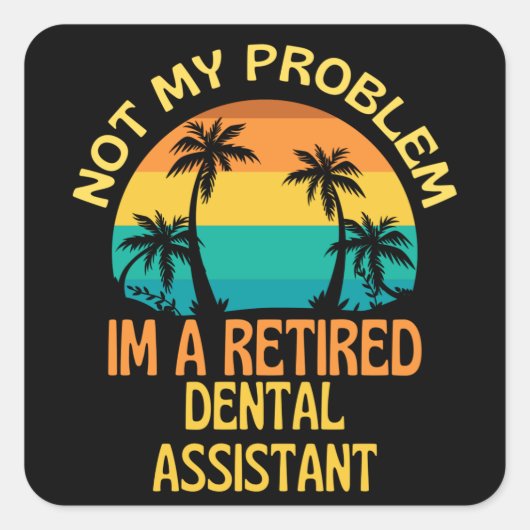 Dentalassistent nicht mehr mein Problem Quadratischer Aufkleber (Vorderseite)