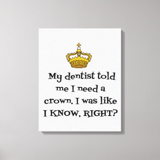 DENTIST BENÖTIGT CROWN LEINWANDDRUCK
