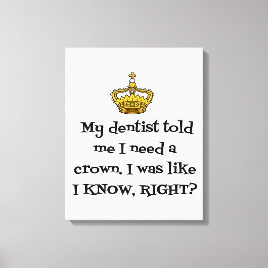 DENTIST BENÖTIGT CROWN LEINWANDDRUCK (Vorderseite)