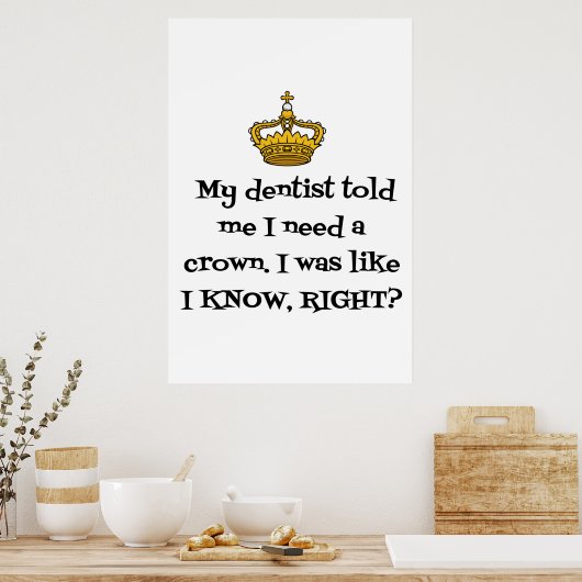DENTIST BENÖTIGT CROWN POSTER (Küche)