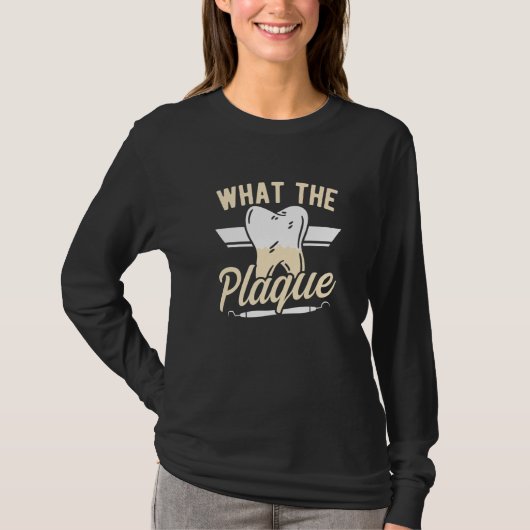 Dentist Dental Assistant Dentist What The Plaque D T-Shirt (Vorderseite)