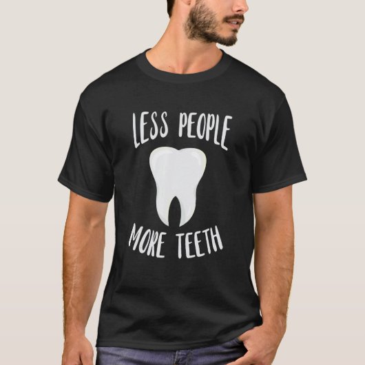 Dentist Less People More Tooth Dentistry Dental Of T-Shirt (Vorderseite)