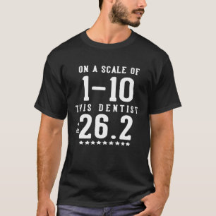 Dentist Marathon auf einer Skala von 1 10 Zahnarzt T-Shirt