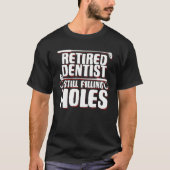 Dentist Remüde füllt noch Holes Funny Dental R T-Shirt (Vorderseite)