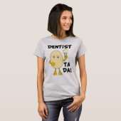 Dentist Ta Da T-Shirt (Vorne ganz)