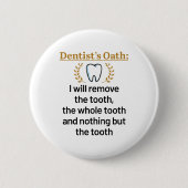 Dentist's Oath Funny DDS Abschluss Geschenk Button (Vorderseite)