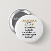 Dentist's Oath Funny DDS Abschluss Geschenk Button (Vorne & Hinten)