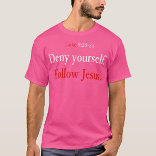 Deny dir selbst Folgen Jesus Luke 9 23 24 Abholen T-Shirt