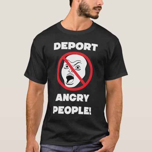 DEPORT ANGRY LEUTE! SEID SCHÖN! T-Shirt (Vorderseite)
