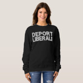 Deport Liberals Anti Liberal Pro Republikaner Cons Sweatshirt (Vorne ganz)