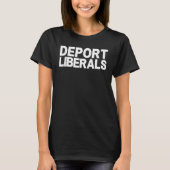 Deport Liberals Anti Liberal Pro Republikaner Cons T-Shirt (Vorderseite)