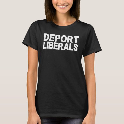 Deport Liberals Anti Liberal Pro Republikaner Cons T-Shirt (Vorderseite)