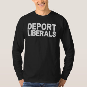 Deport Liberals Anti Liberal Pro Republikaner Cons T-Shirt