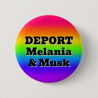 DEPORT Melania & Musk (Sie können die Worte ändern Button