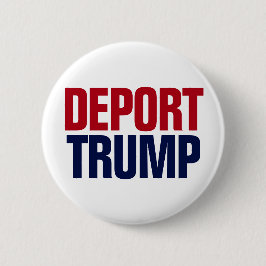 Deport Trump - Anti-Präsident Trump Button
