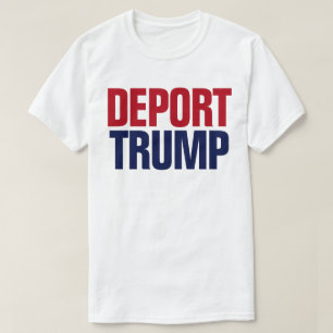 Deport Trump - Anti-Präsident Trump T-Shirt