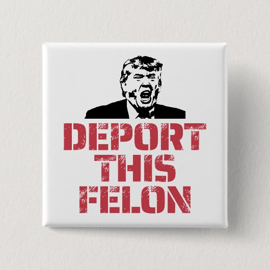 Deportation dieses Felon Button (Vorderseite)