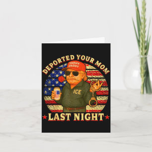 Deportierte deine Mutter letzte Nacht Daddy Trump Karte