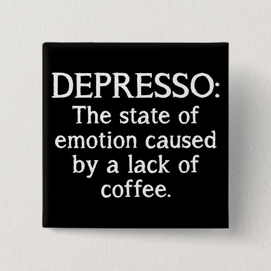 Depresso lustiges Kaffee-Knopf-Abzeichen Button (Vorderseite)