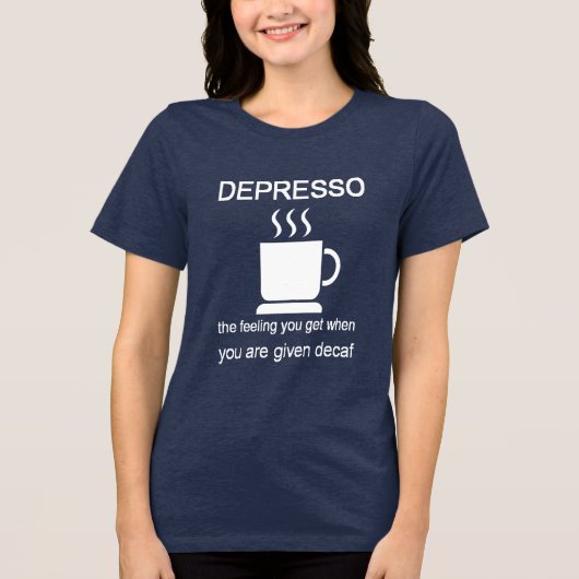 Depresso: The Feeling You Get When Given Decaf Tri-Blend Shirt (Vorderseite)
