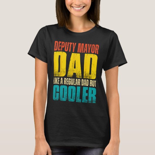 Deputy Mayor Dad Like a Regular Dad but Cooler T-Shirt (Vorderseite)