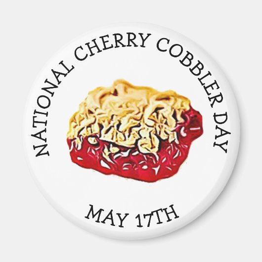 Der 17. Mai ist der Cherry Cobbler Day Button. Magnet (Vorne)