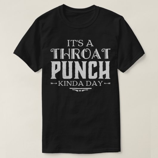 Der A Throat Punch Kinda Day T-Shirt (Design vorne)