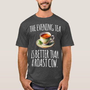 Der Abendtee ist besser als eine gebratene Kuh lus T-Shirt