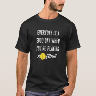Der Alltag ist ein guter Tag, wenn man Softball sp T-Shirt
