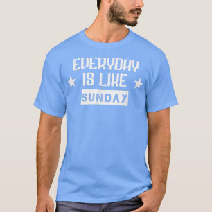 Der Alltag ist wie sonntags ein sonntags-sonniger T-Shirt